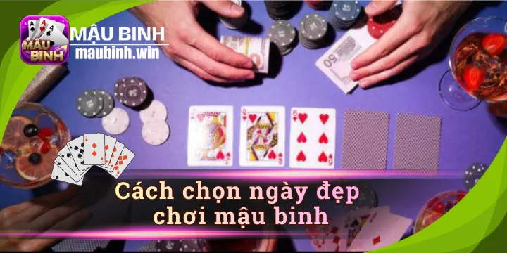 Cách chọn ngày đẹp chơi mậu binh hiệu quả chuẩn xác
