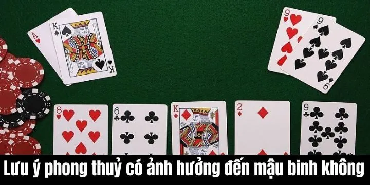 Phong thuỷ có ảnh hưởng đến Mậu Binh không và một vài lưu ý cần nhớ