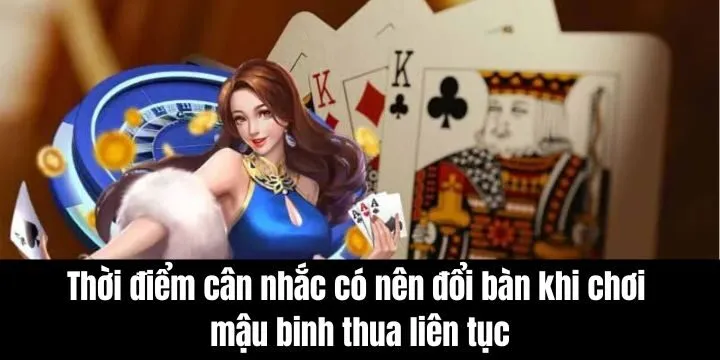 Thời điểm quyết định có nên đổi bàn khi chơi mậu binh thua liên tục